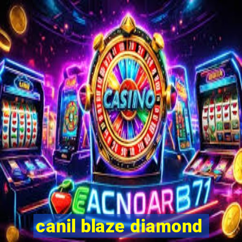 canil blaze diamond